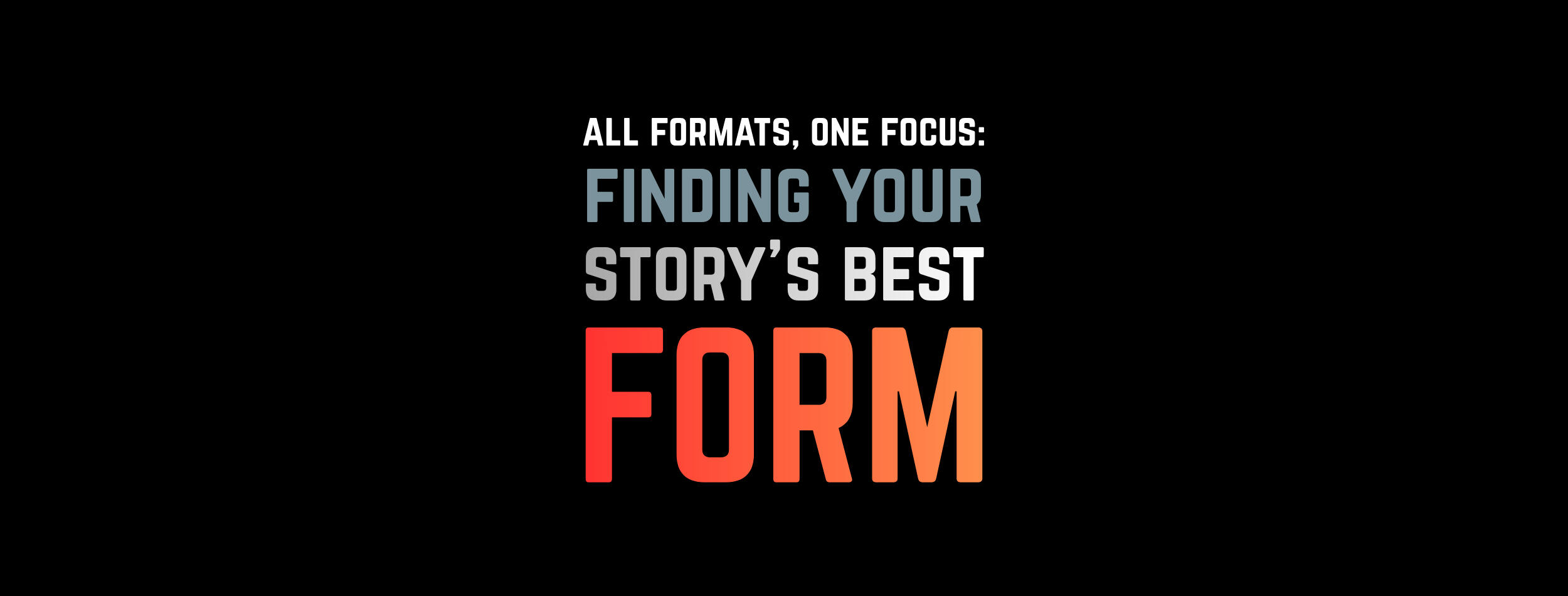 "All formats, one focus: Finding your story's best form" — image highlighting the philosophy of tailoring pitch materials to best present a film or TV project.